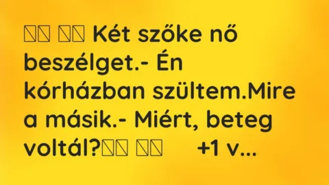 Viccek:
Két szőke nő beszélget.- Én kórházban szültem.Mire … Viccek:
Két szőke nő beszélget.- Én kórházban szültem.Mire …