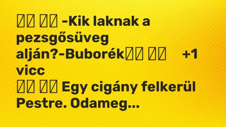 Viccek:
-Kik laknak a pezsgősüveg alján?-Buborék … Viccek:
-Kik laknak a pezsgősüveg alján?-Buborék …