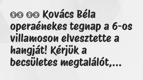 Viccek: 
		  
		  Kovács Béla operaénekes tegnap a 6-os villamoson…