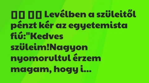 Viccek:
Levélben a szüleitől pénzt kér az egyetemista… Viccek:
Levélben a szüleitől pénzt kér az egyetemista…