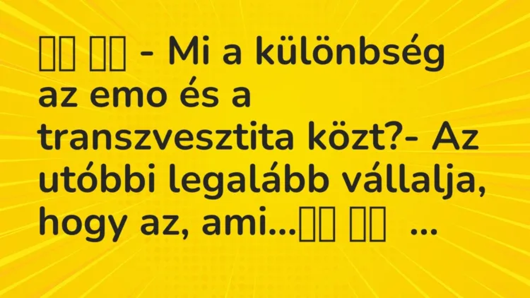 Viccek:
– Mi a különbség az emo és a transzvesztita közt?- Az… Viccek:
– Mi a különbség az emo és a transzvesztita közt?- Az…