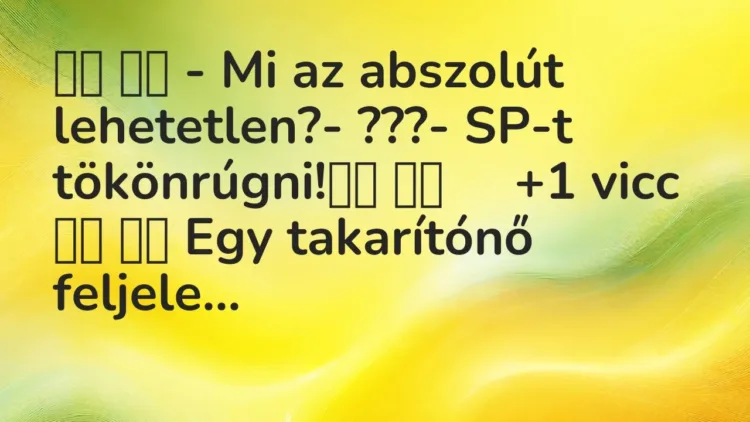 Viccek:
– Mi az abszolút lehetetlen?- ???- SP-t… Viccek:
– Mi az abszolút lehetetlen?- ???- SP-t…