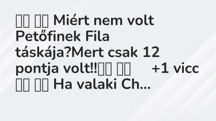 Viccek: Miért nem volt Petőfinek Fila táskája?Mert csak 12…