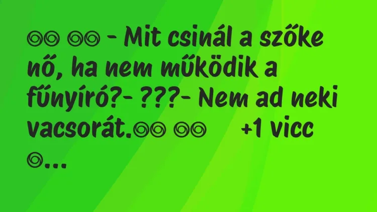 Viccek:
– Mit csinál a szőke nő, ha nem működik a fűnyíró?-… Viccek:
– Mit csinál a szőke nő, ha nem működik a fűnyíró?-…