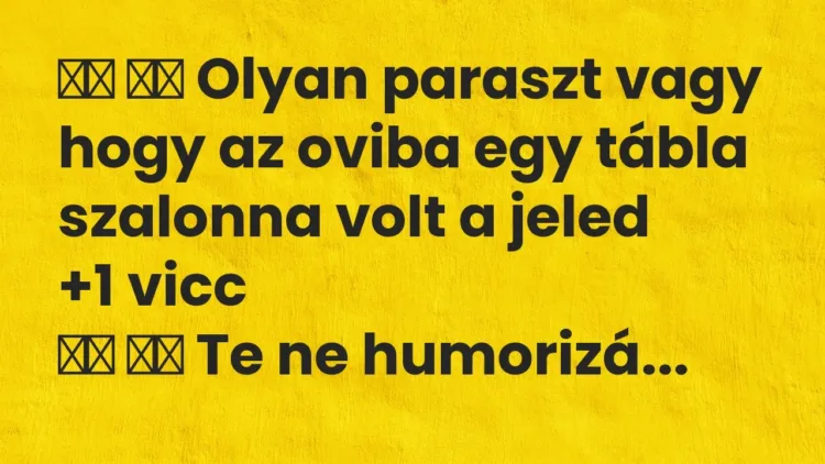 Viccek:
Olyan paraszt vagy hogy az oviba egy tábla szalonna volt a … Viccek:
Olyan paraszt vagy hogy az oviba egy tábla szalonna volt a …