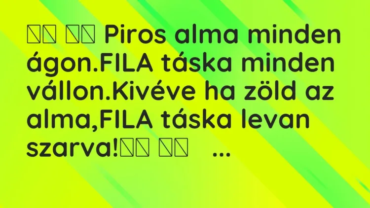 Viccek:
Piros alma minden ágon.FILA táska minden… Viccek:
Piros alma minden ágon.FILA táska minden…