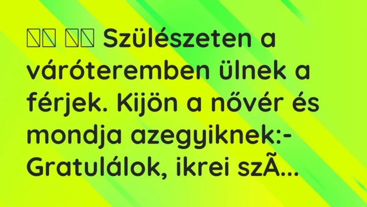Viccek:
Szülészeten a váróteremben ülnek a férjek. Kijön a nővér és… Viccek:
Szülészeten a váróteremben ülnek a férjek. Kijön a nővér és…