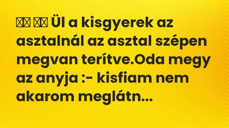 Viccek:
Ül a kisgyerek az asztalnál az asztal szépen megvan… Viccek:
Ül a kisgyerek az asztalnál az asztal szépen megvan…