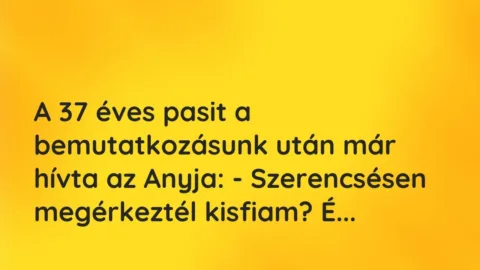 Vicces történet: 
	    	    


A 37 éves pasit a bemutatkozásunk után már hívta…