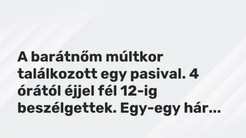 Vicces történet: 
	    	    


A barátnőm múltkor találkozott egy pasival. 4…