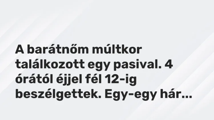 Vicces történet: A barátnőm múltkor találkozott egy pasival. 4…