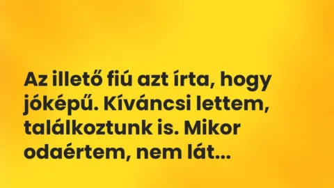 Vicces történet: 
	    	    


Az illető fiú azt írta, hogy jóképű. Kíváncsi…