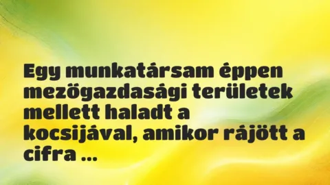 Vicces történet:
Egy munkatársam éppen mezőgazdasági területek… Vicces történet:
Egy munkatársam éppen mezőgazdasági területek…