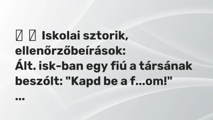 Vicces történet:
Iskolai sztorik, ellenőrzőbeírások:
Ált. isk-ban egy fiú a… Vicces történet:
Iskolai sztorik, ellenőrzőbeírások:
Ált. isk-ban egy fiú a…
