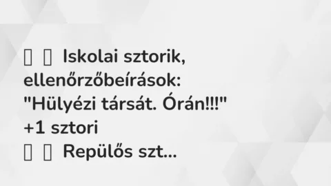 Vicces történet: 
	    	    Iskolai sztorik, ellenőrzőbeírások:


„Hülyézi társát….
