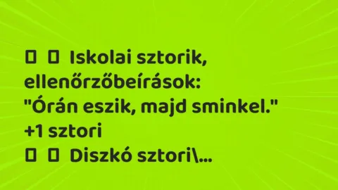 Vicces történet: 
	    	    Iskolai sztorik, ellenőrzőbeírások:


„Órán eszik, majd…