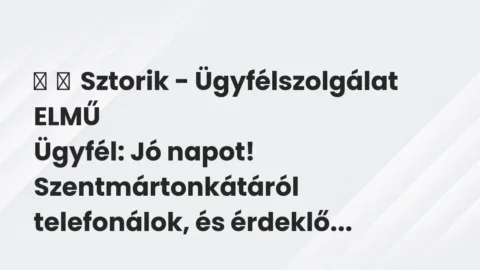 Vicces történet: 
	    	    Sztorik – Ügyfélszolgálat ELMŰ


Ügyfél: Jó napot!…