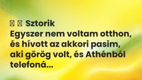 Vicces történet: 
	    	    Sztorik


Egyszer nem voltam otthon, és hívott az akkori pasim, …