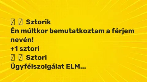 Vicces történet: 
	    	    Sztorik


Én múltkor bemutatkoztam a férjem nevén!
