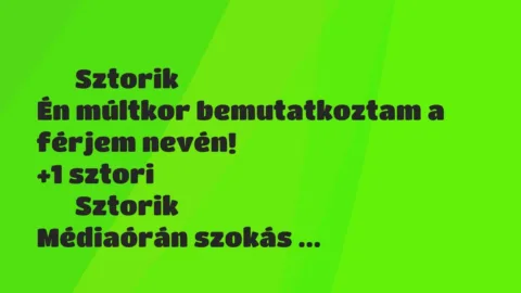 Vicces történet: 
	    	    Sztorik


Én múltkor bemutatkoztam a férjem nevén!