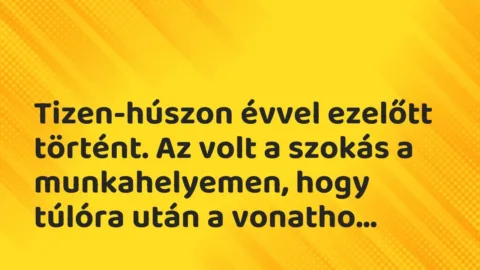 Vicces történet: 
	    	    


Tizen-húszon évvel ezelőtt történt. Az volt a…
