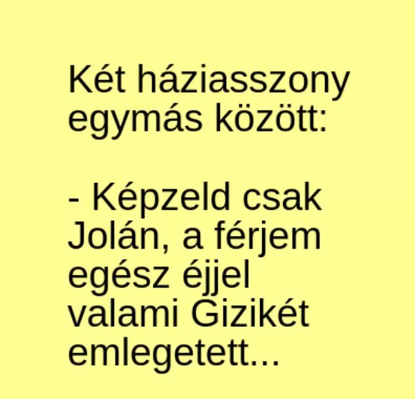 Vicc: A férjem egész éjjel valami Gizikét emlegetett Vicc: A férjem egész éjjel valami Gizikét emlegetett