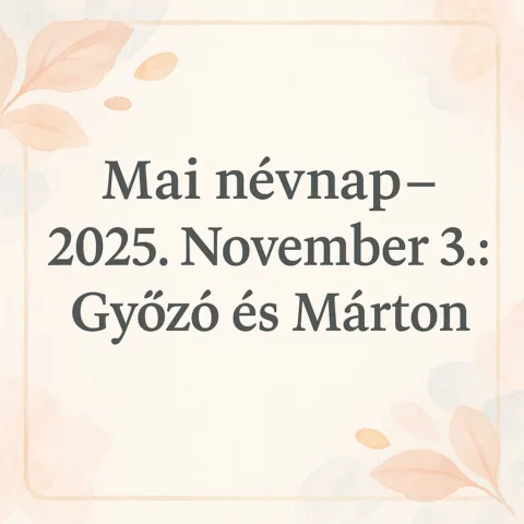 Mai névnap – 2025. November 3.: Győző és Márton