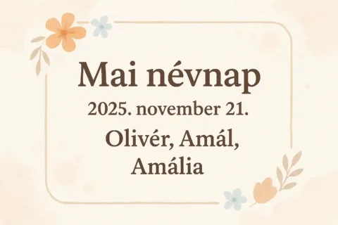 Mai névnap – 2025. november 21.: Olivér, Amál és Amália