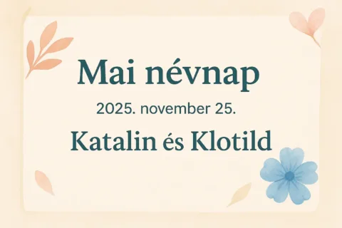 Mai névnap – 2025. november 25.: Katalin és Klotild