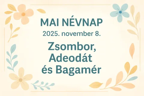 Mai névnap – 2025. november 8.: Zsombor, Adeodát és Bagamér