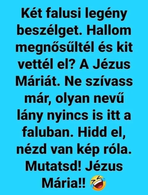 Két falusi legény beszélget. Hallom megnősültél és kit vettél el?
