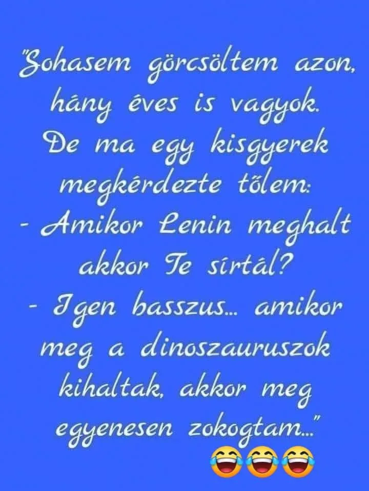 Sohasem görcsöltem azon, hány éves is vagyok... Sohasem görcsöltem azon, hány éves is vagyok...