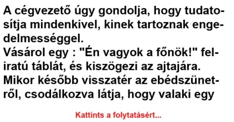 Vicc: A cégvezető úgy gondolja, hogy tudatosítja mindenkivel, kinek... Vicc: A cégvezető úgy gondolja, hogy tudatosítja mindenkivel, kinek…