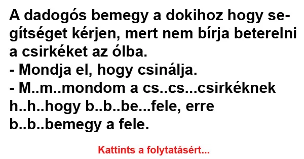 Vicc: A dadogós bemegy a dokihoz hogy segítséget kérjen Vicc: A dadogós bemegy a dokihoz hogy segítséget kérjen