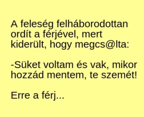 Vicc: A feleség felháborodottan ordít a férjével, mert kiderült, hogy Vicc: A feleség felháborodottan ordít a férjével, mert kiderült, hogy megcs@lta…