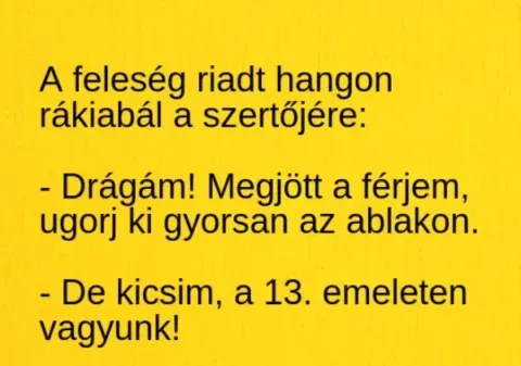 Vicc: A feleség riadt hangon rákiabál a szertőjére: - Vicc: A feleség riadt hangon rákiabál a szertőjére: –