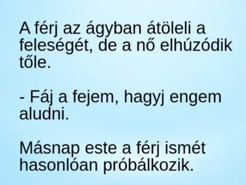 Vicc: A férj az át0leli a feleségét, de a nő elhvzódik tőle –
