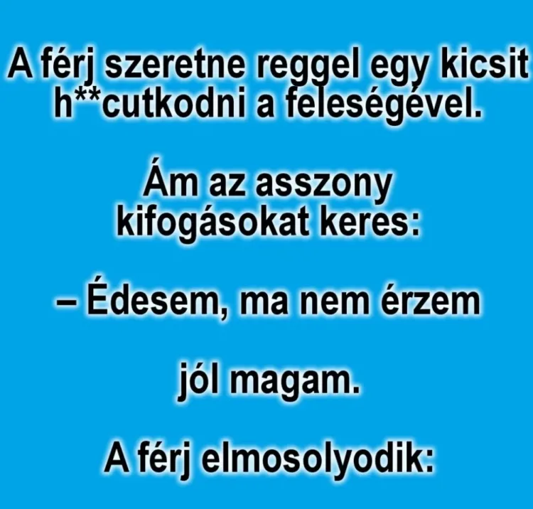 Vicc: A férj szeretne reggel egy kicsit Vicc: A férj szeretne reggel egy kicsit