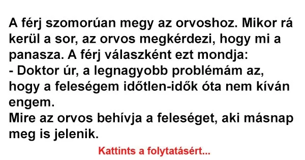 Vicc: A férj szomorúan megy az orvoshoz Vicc: A férj szomorúan megy az orvoshoz