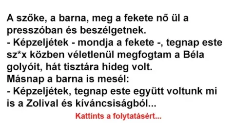 Vicc: A szőke, a barna, meg a fekete nő ül a presszóban és beszélgetnek