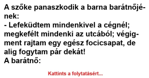 Vicc: A szőke panaszkodik a barna barátnőjének