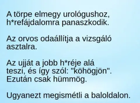Vicc: A törpe elmegy urológushoz, h*refájdalomra panaszkodik –