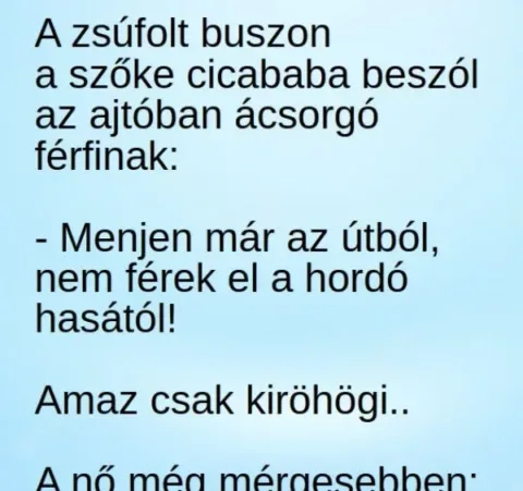 Vicc: A zsúfolt buszon a szőke cicababa beszól az ajtóban Vicc: A zsúfolt buszon a szőke cicababa beszól az ajtóban ácsorgó…