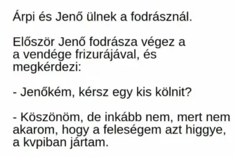 Vicc: Árpi és Jenő ülnek a fodrásznál - Vicc: Árpi és Jenő ülnek a fodrásznál –