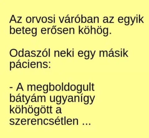 Vicc: Az orvosi váróban az egyik beteg erősen köhög. Odaszól neki egy másik…