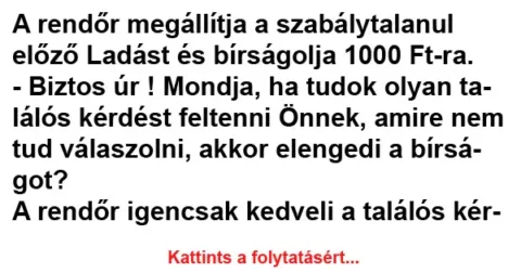 Vicc: Biztos úr ! Mondja, ha tudok olyan találós kérdést feltenni Önnek, amire nem tud…