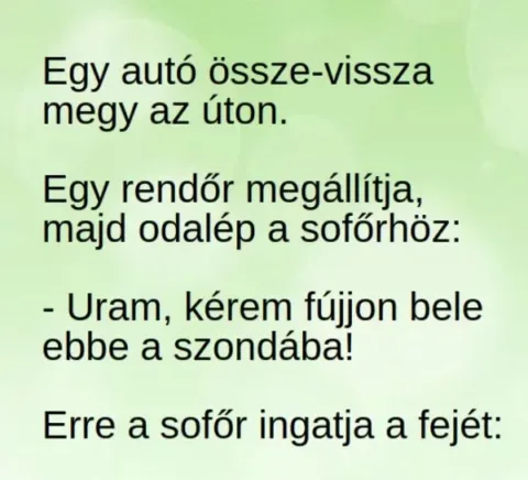 Vicc: Egy autó össze-vissza, cikkcakkban megy az úton –