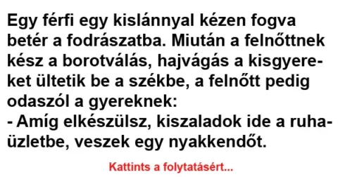 Vicc: Egy férfi egy kislánnyal kézen fogva betér a fodrászatba