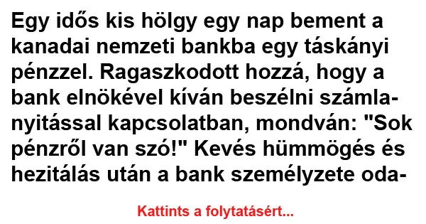 Vicc: Egy idős kis hölgy egy nap bement a kanadai Vicc: Egy idős kis hölgy egy nap bement a kanadai nemzeti bankba