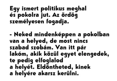 Vicc: Egy ismert politikus meghal és pokolra jut. Az ördög  személyesen fogadja.